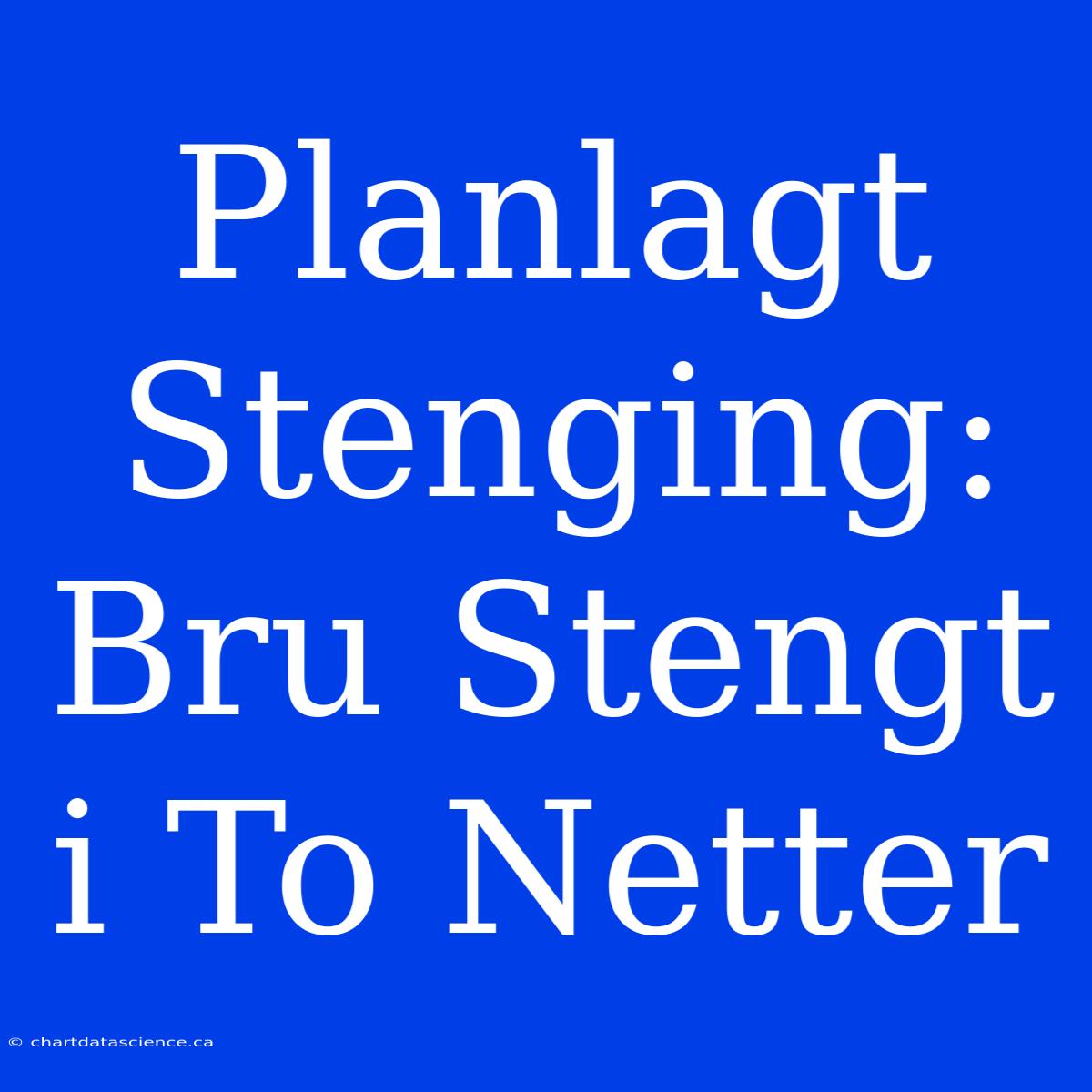 Planlagt Stenging: Bru Stengt I To Netter