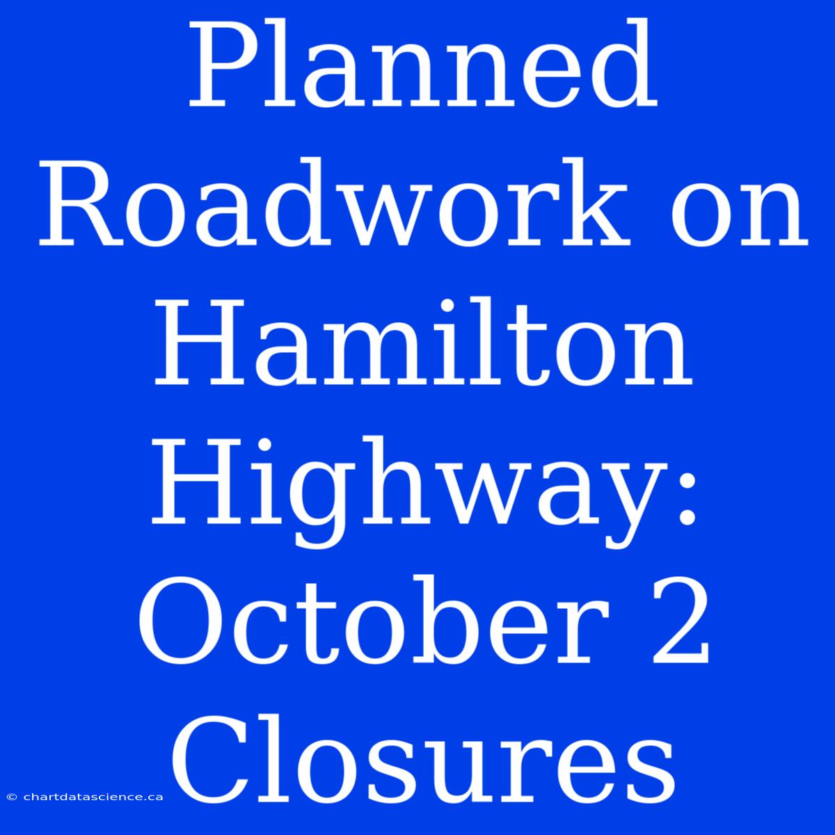 Planned Roadwork On Hamilton Highway: October 2 Closures