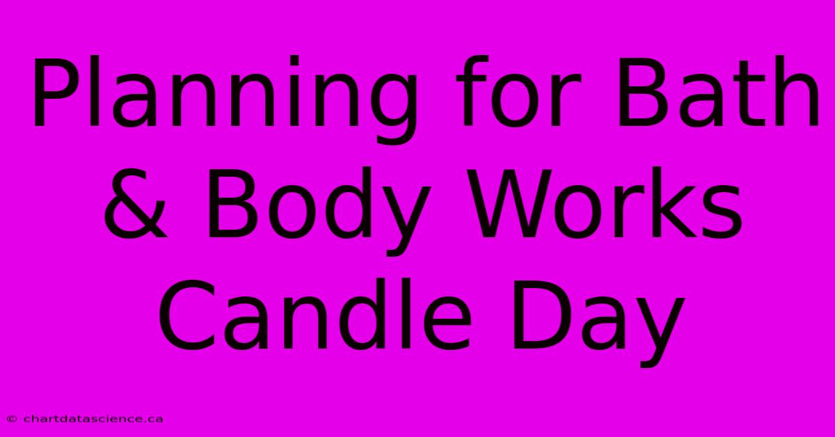 Planning For Bath & Body Works Candle Day