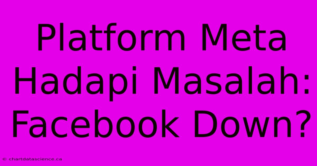 Platform Meta Hadapi Masalah: Facebook Down?