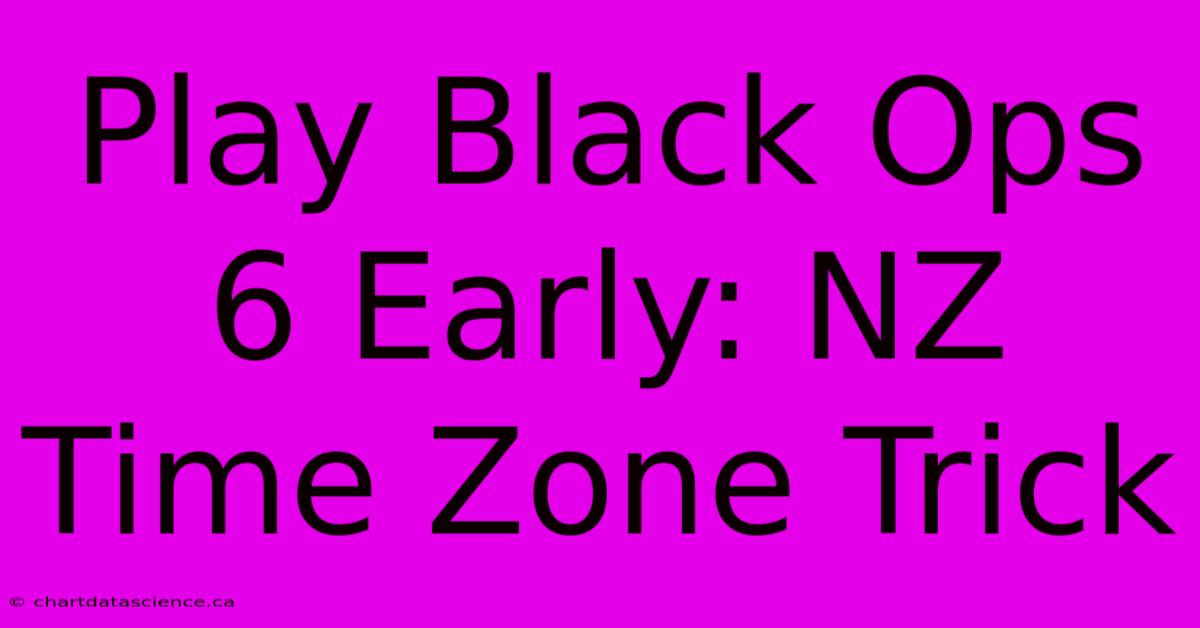 Play Black Ops 6 Early: NZ Time Zone Trick