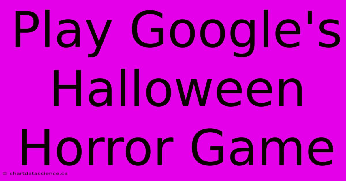 Play Google's Halloween Horror Game