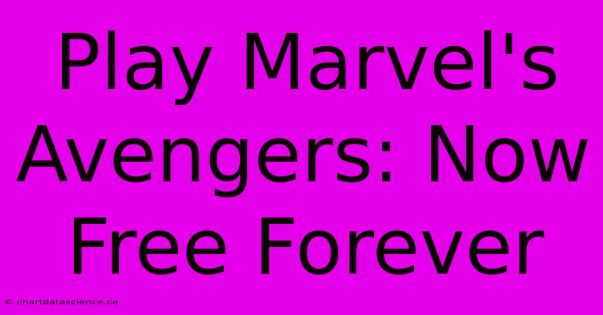 Play Marvel's Avengers: Now Free Forever