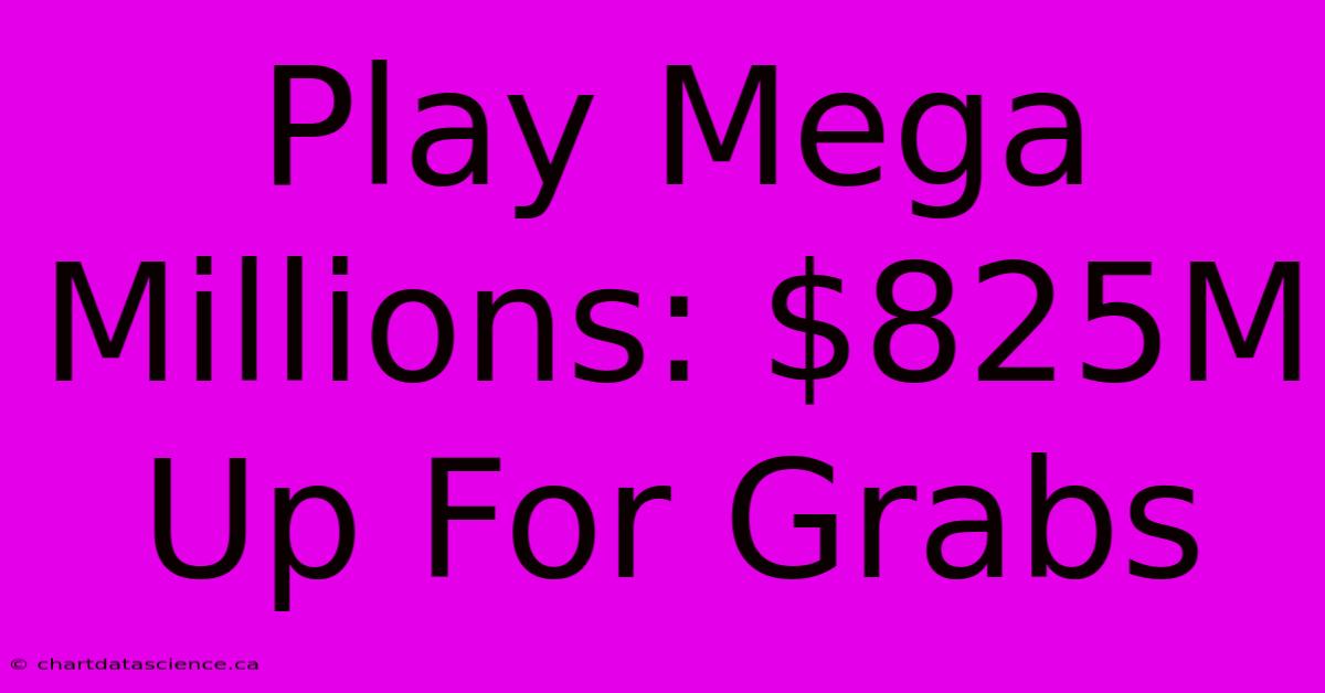 Play Mega Millions: $825M Up For Grabs