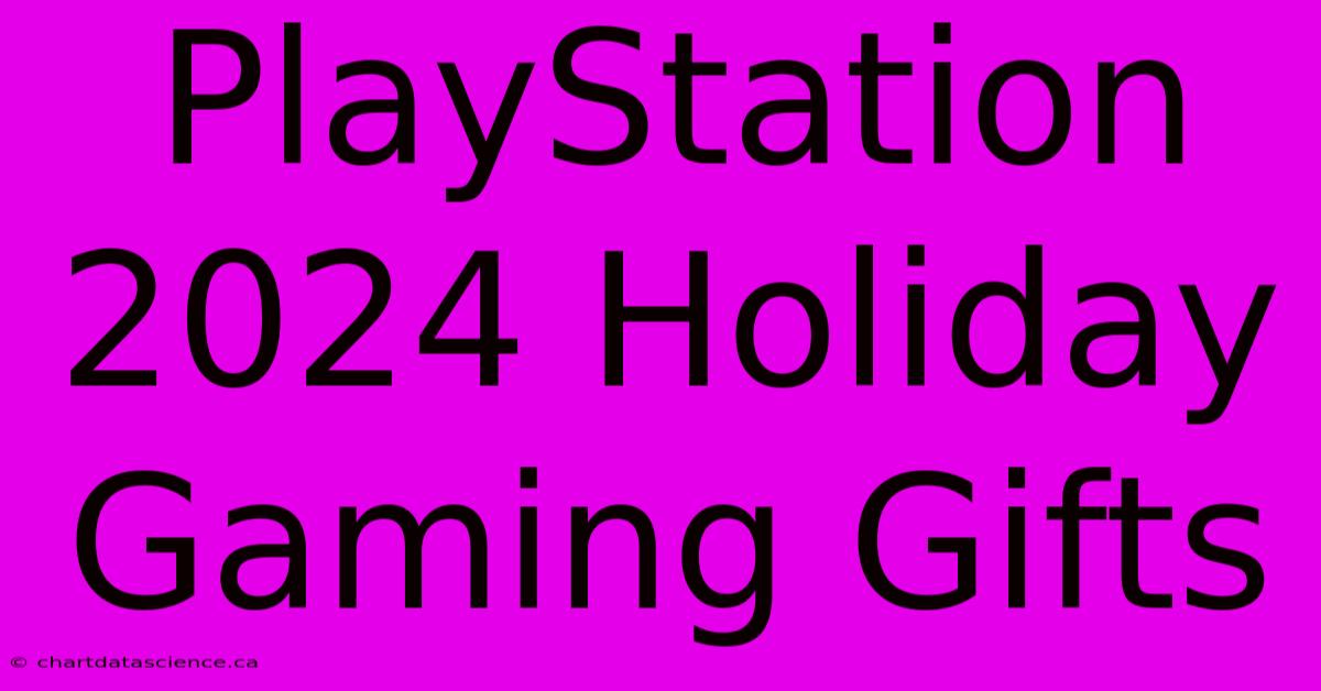 PlayStation 2024 Holiday Gaming Gifts