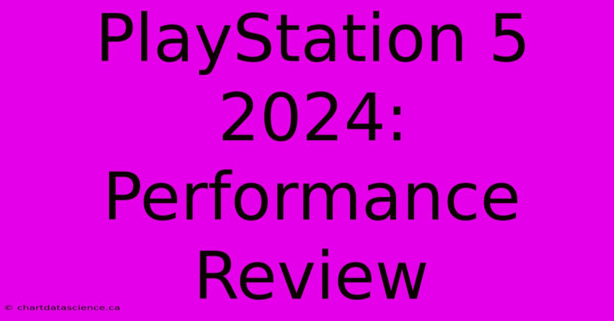 PlayStation 5 2024: Performance Review