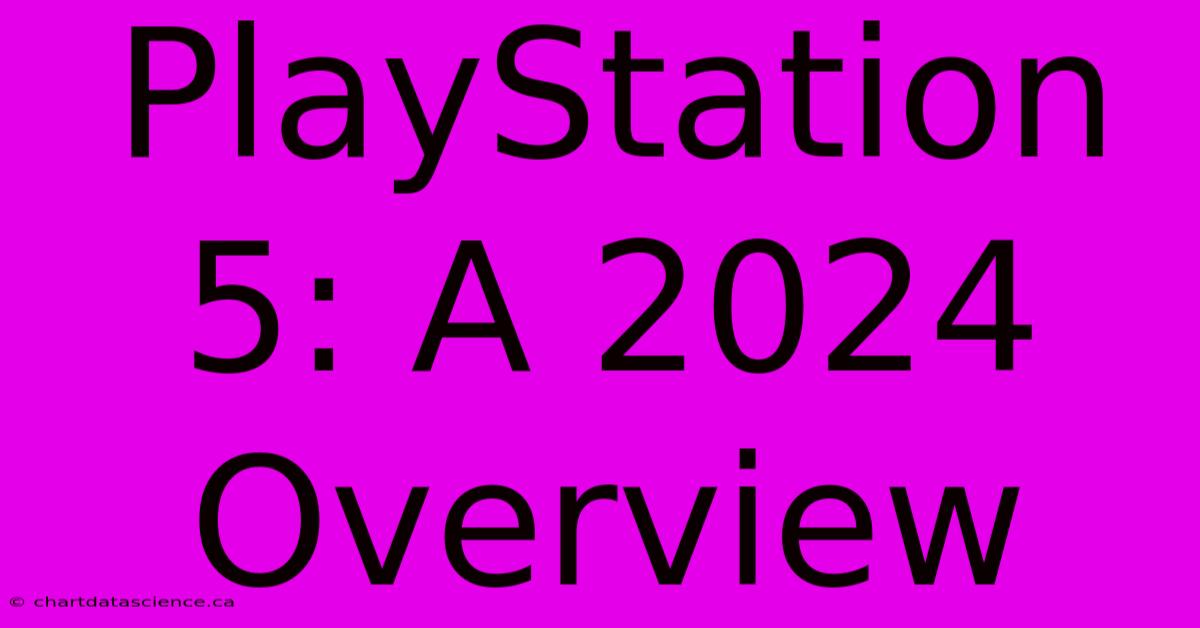 PlayStation 5: A 2024 Overview