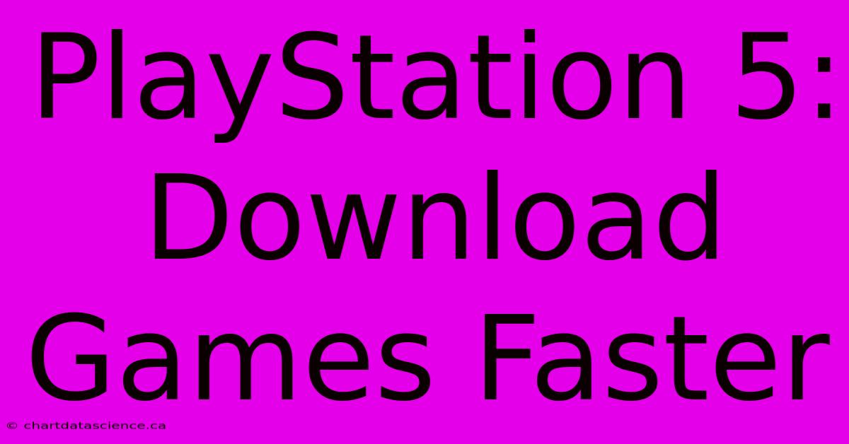 PlayStation 5: Download Games Faster