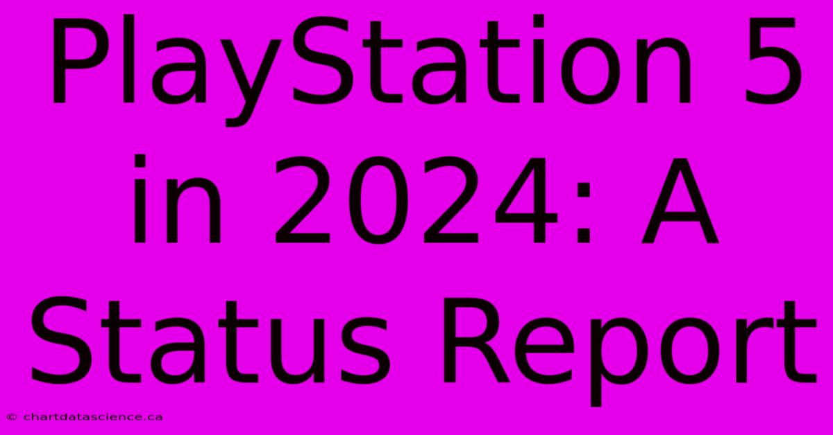 PlayStation 5 In 2024: A Status Report