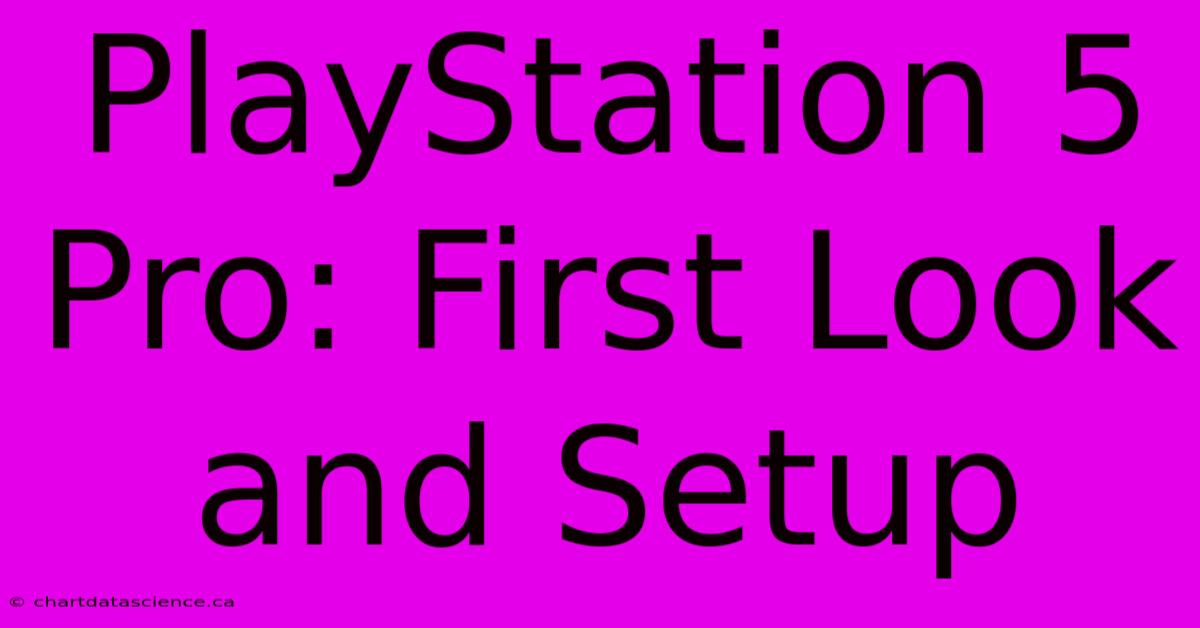 PlayStation 5 Pro: First Look And Setup