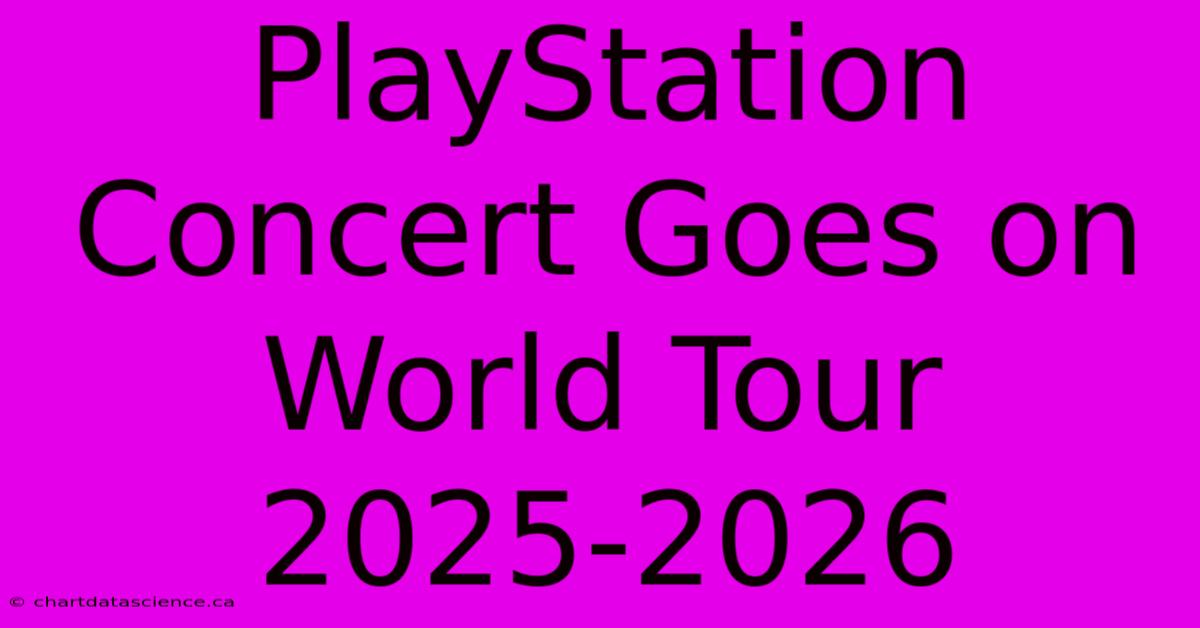 PlayStation Concert Goes On World Tour 2025-2026 