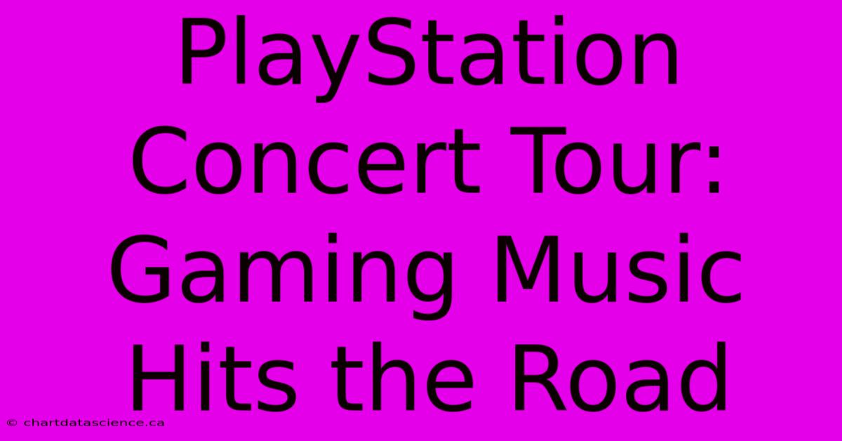 PlayStation Concert Tour:  Gaming Music Hits The Road 