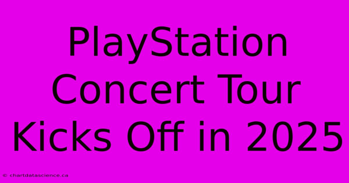 PlayStation Concert Tour Kicks Off In 2025