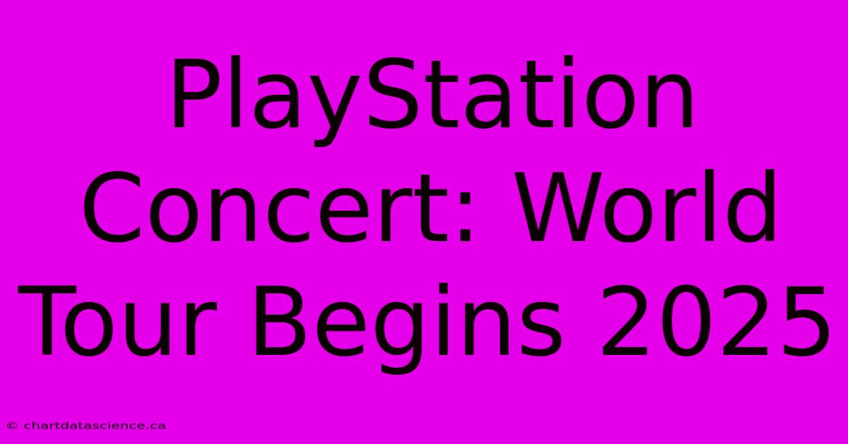 PlayStation Concert: World Tour Begins 2025