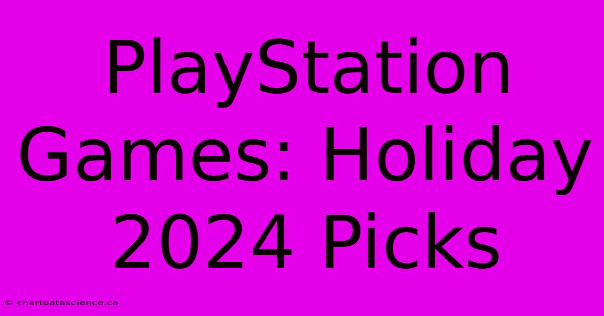 PlayStation Games: Holiday 2024 Picks