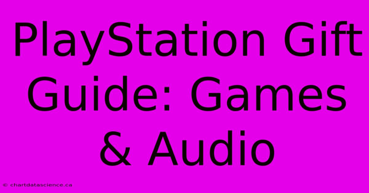 PlayStation Gift Guide: Games & Audio