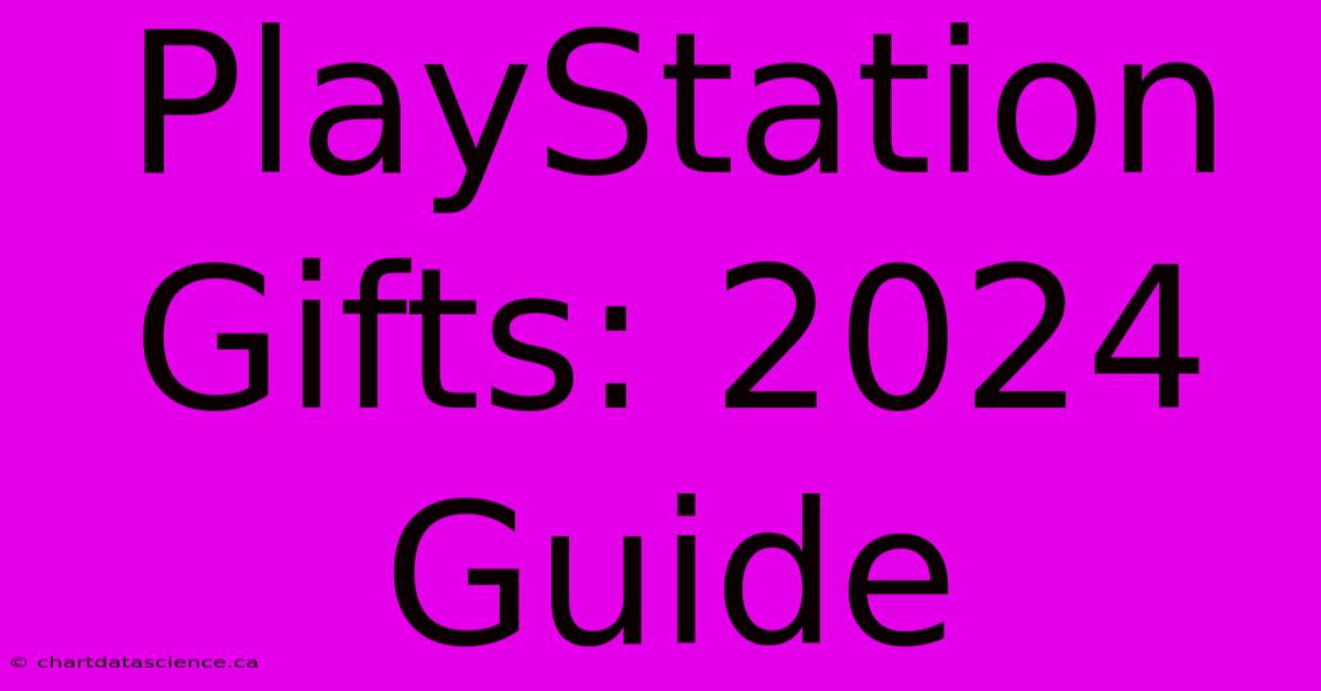 PlayStation Gifts: 2024 Guide