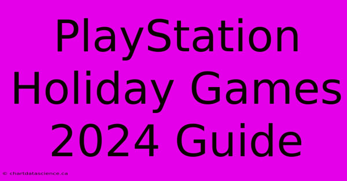 PlayStation Holiday Games 2024 Guide