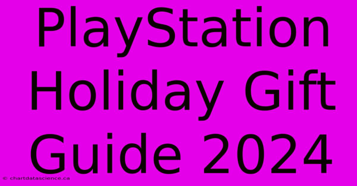 PlayStation Holiday Gift Guide 2024