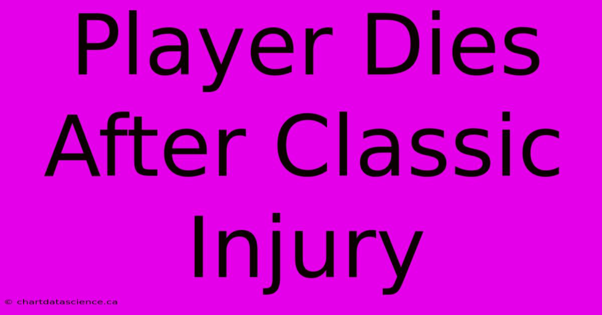 Player Dies After Classic Injury