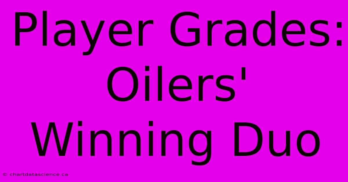 Player Grades: Oilers' Winning Duo