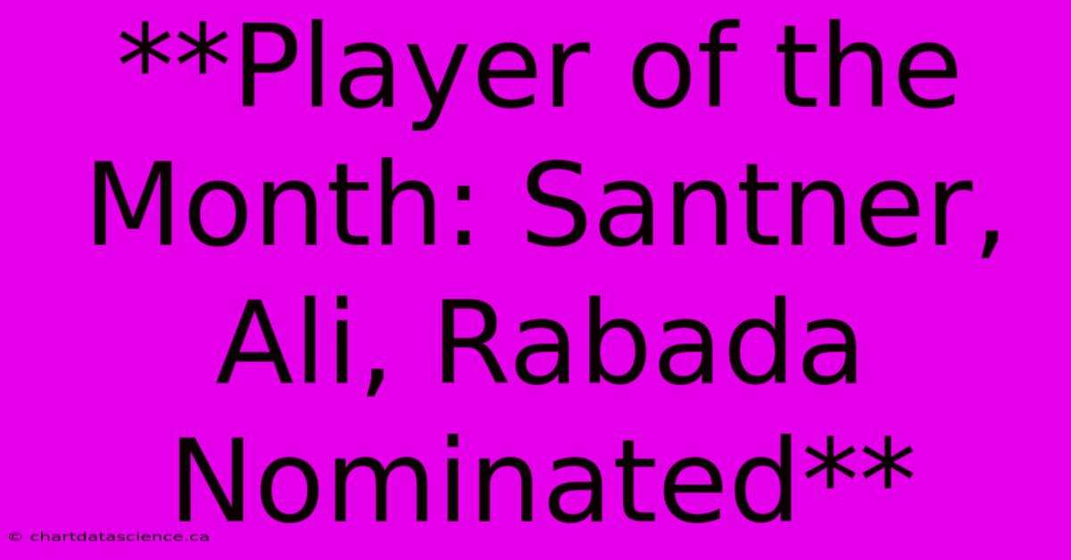 **Player Of The Month: Santner, Ali, Rabada Nominated** 