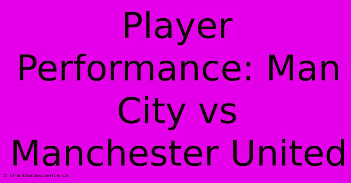 Player Performance: Man City Vs Manchester United