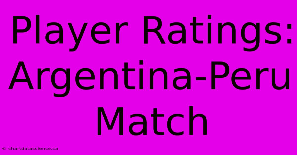 Player Ratings: Argentina-Peru Match