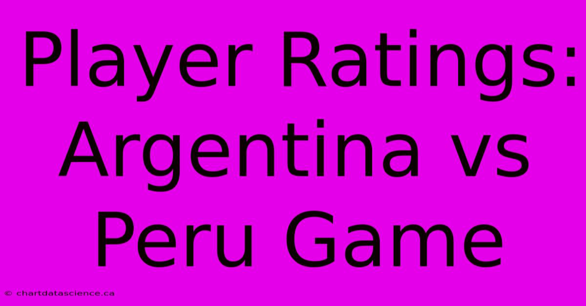 Player Ratings: Argentina Vs Peru Game