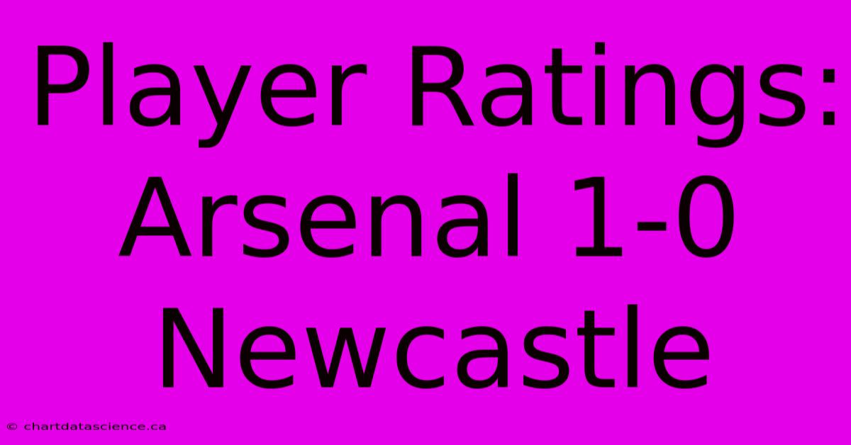 Player Ratings: Arsenal 1-0 Newcastle 