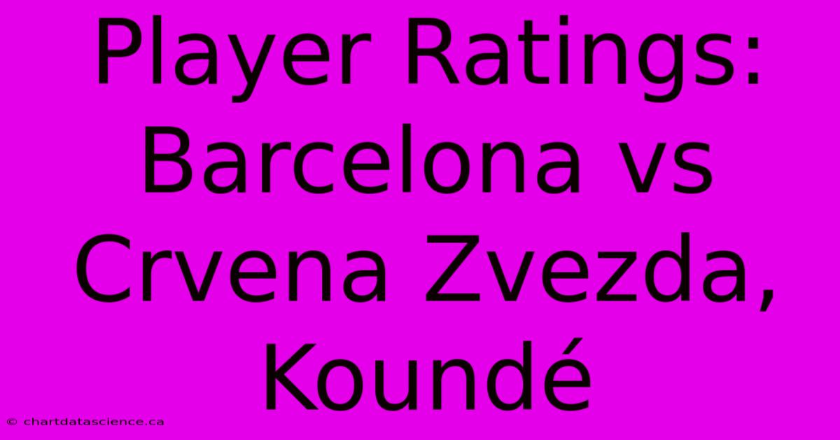 Player Ratings: Barcelona Vs Crvena Zvezda, Koundé