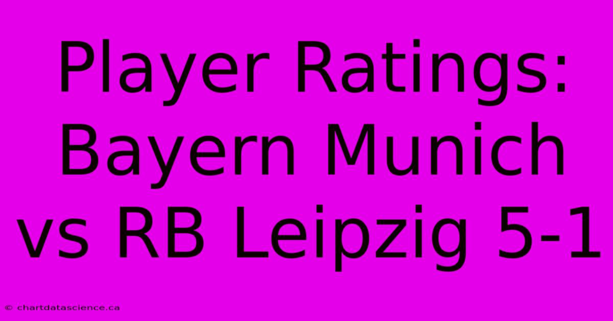 Player Ratings: Bayern Munich Vs RB Leipzig 5-1