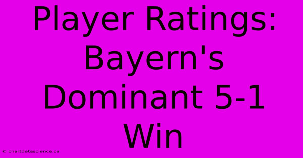 Player Ratings: Bayern's Dominant 5-1 Win