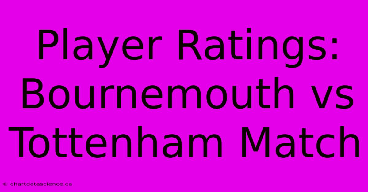 Player Ratings: Bournemouth Vs Tottenham Match