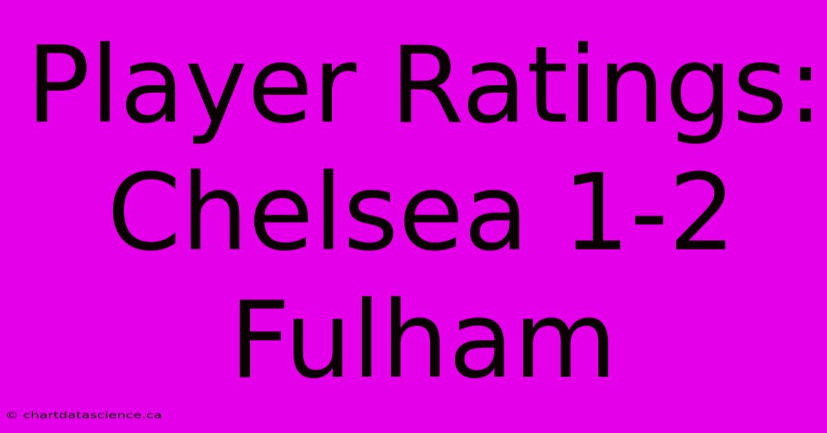 Player Ratings: Chelsea 1-2 Fulham