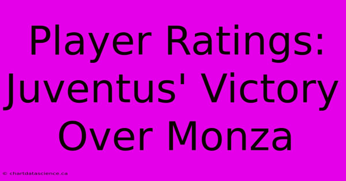 Player Ratings: Juventus' Victory Over Monza