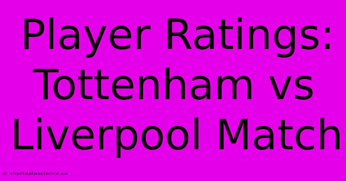 Player Ratings: Tottenham Vs Liverpool Match