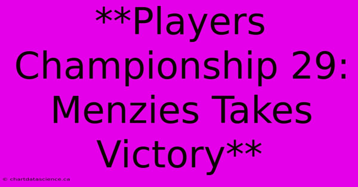 **Players Championship 29: Menzies Takes Victory**