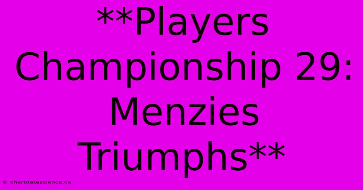 **Players Championship 29: Menzies Triumphs** 