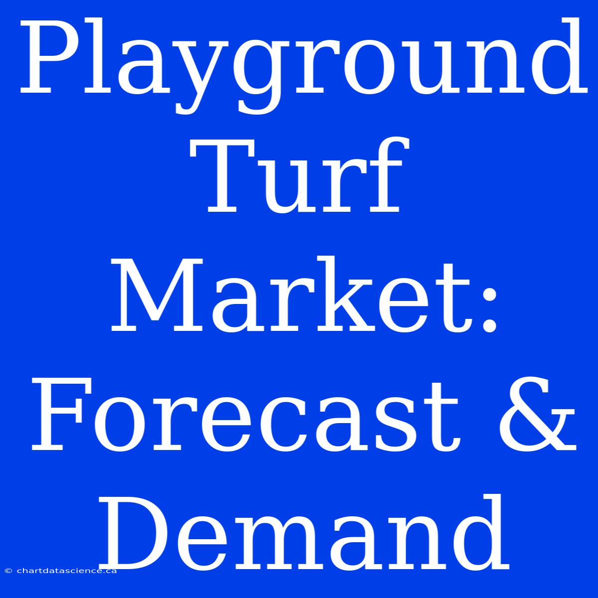 Playground Turf Market: Forecast & Demand