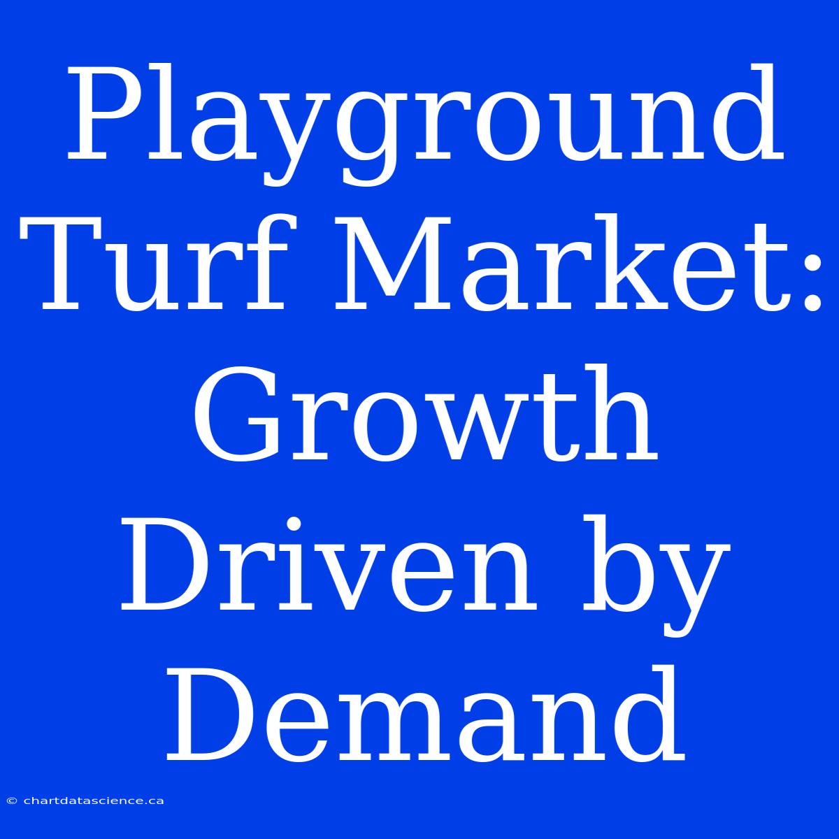 Playground Turf Market: Growth Driven By Demand