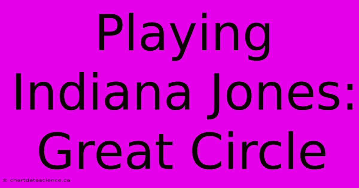 Playing Indiana Jones: Great Circle