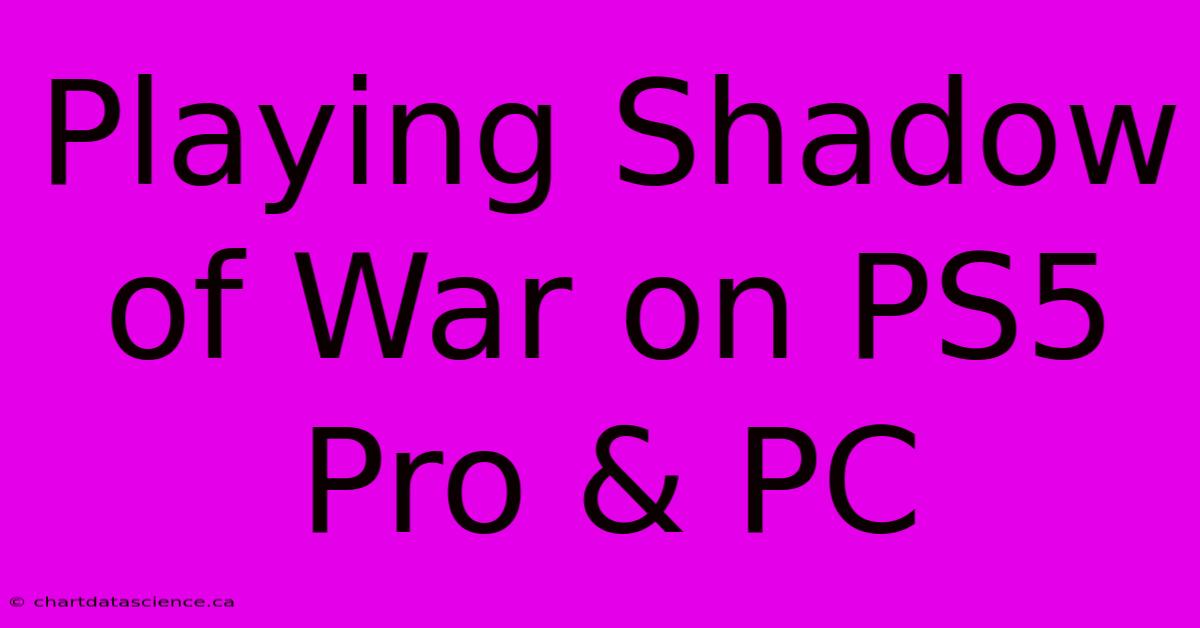 Playing Shadow Of War On PS5 Pro & PC