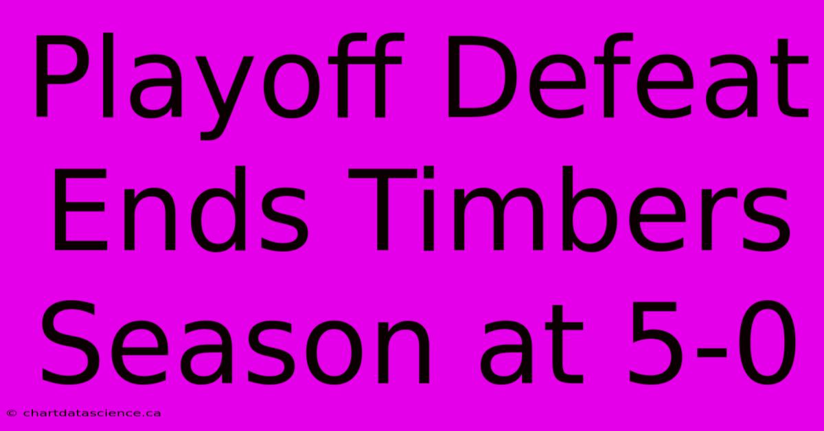 Playoff Defeat Ends Timbers Season At 5-0