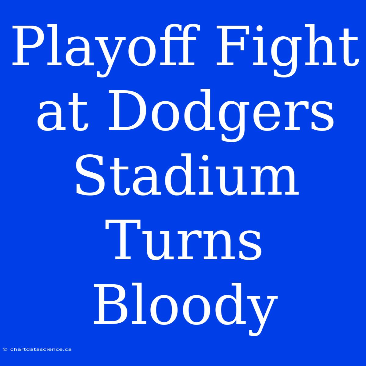 Playoff Fight At Dodgers Stadium Turns Bloody