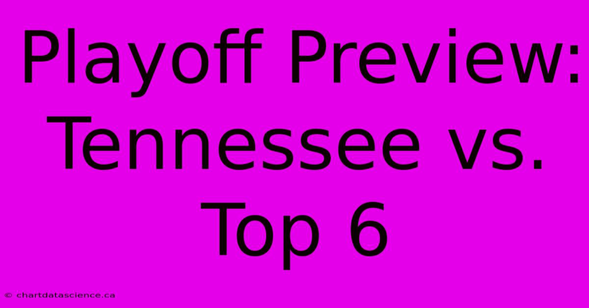 Playoff Preview: Tennessee Vs. Top 6