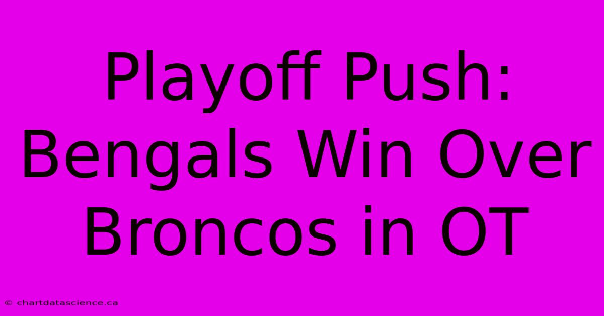 Playoff Push: Bengals Win Over Broncos In OT