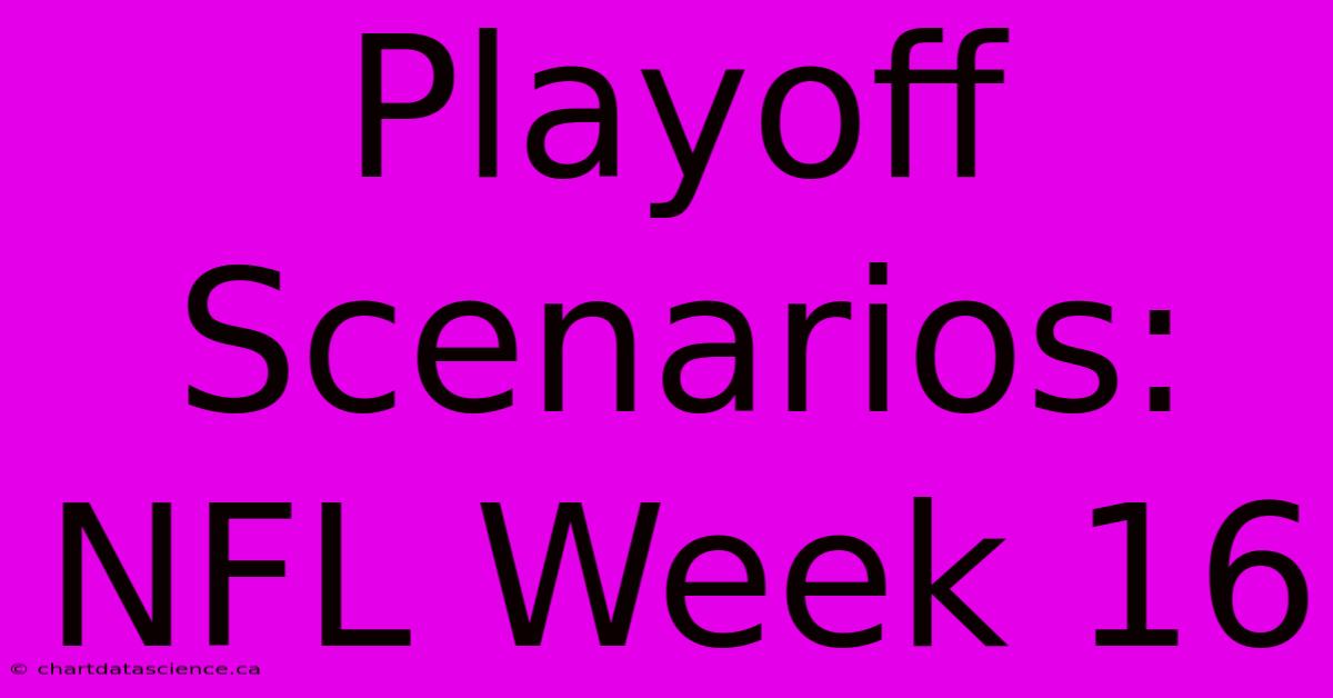 Playoff Scenarios: NFL Week 16