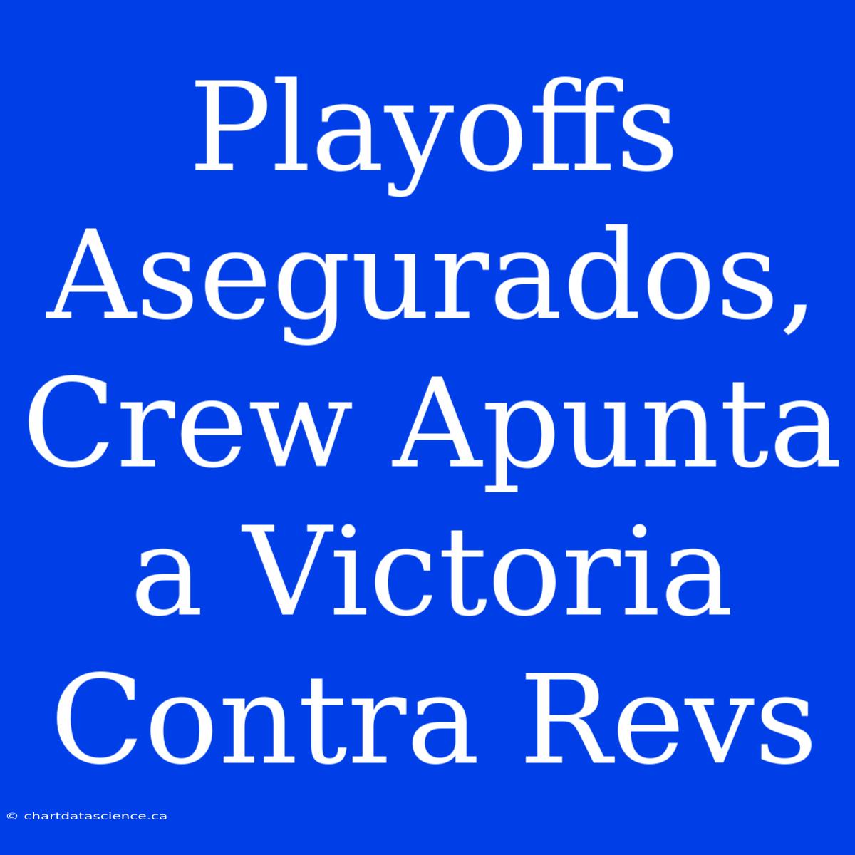 Playoffs Asegurados, Crew Apunta A Victoria Contra Revs