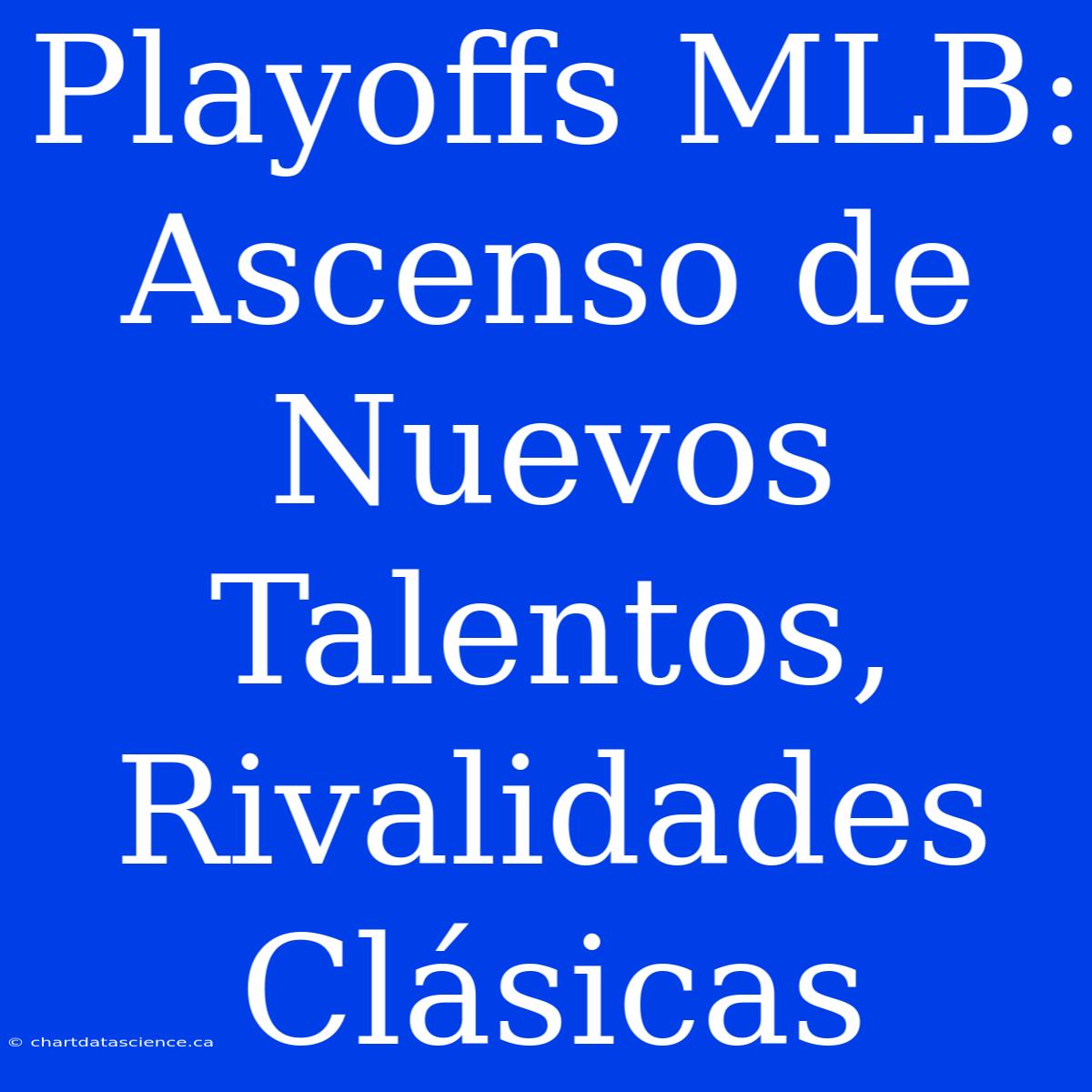 Playoffs MLB: Ascenso De Nuevos Talentos, Rivalidades Clásicas